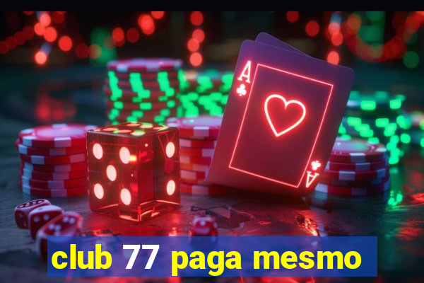 club 77 paga mesmo